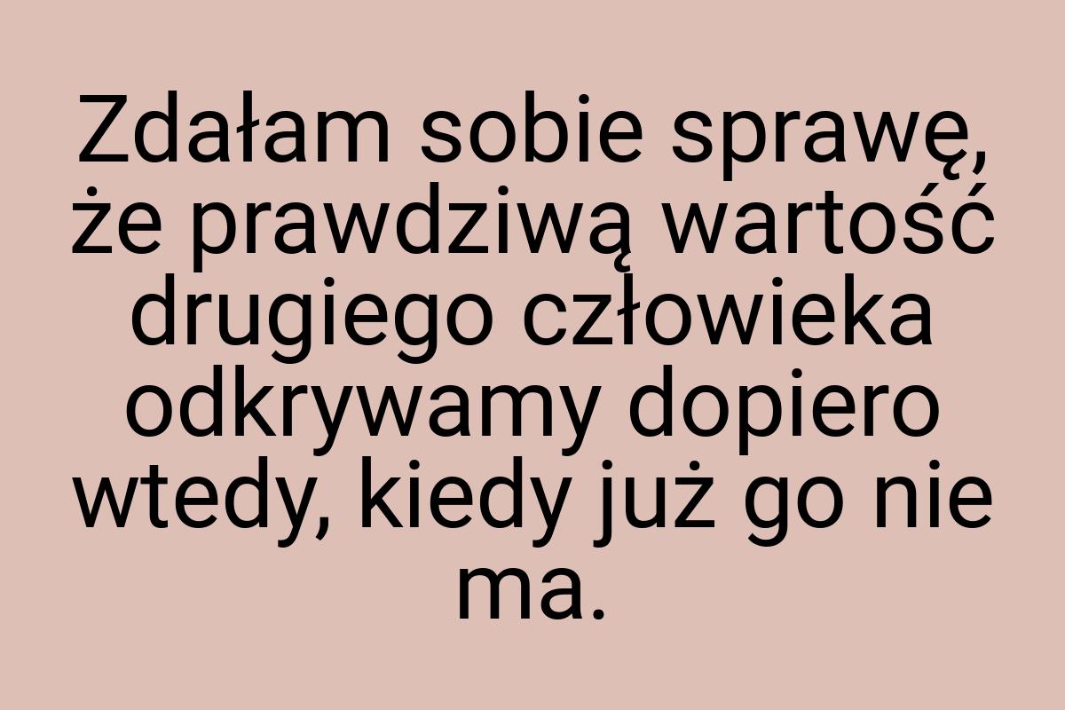 Zdałam sobie sprawę, że prawdziwą wartość drugiego