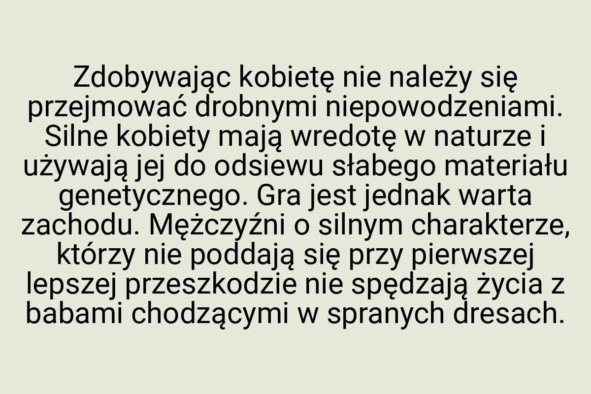 Zdobywając kobietę nie należy się przejmować drobnymi