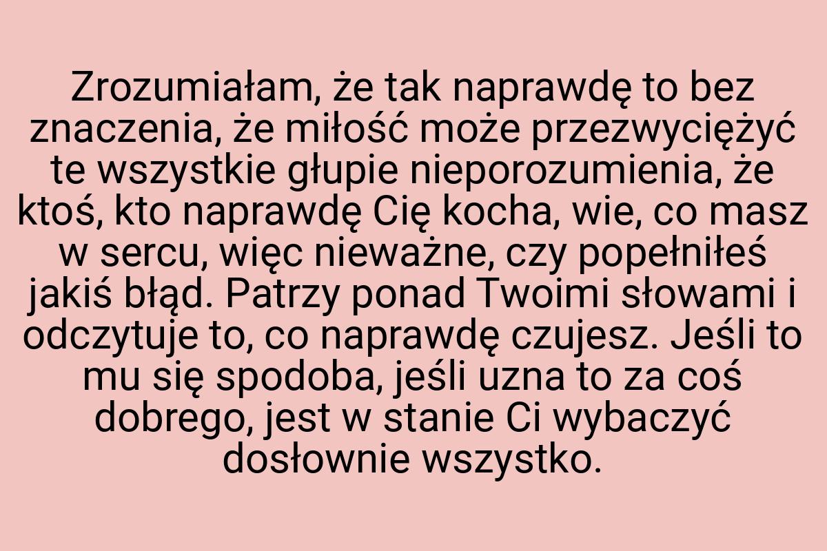 Zrozumiałam, że tak naprawdę to bez znaczenia, że miłość