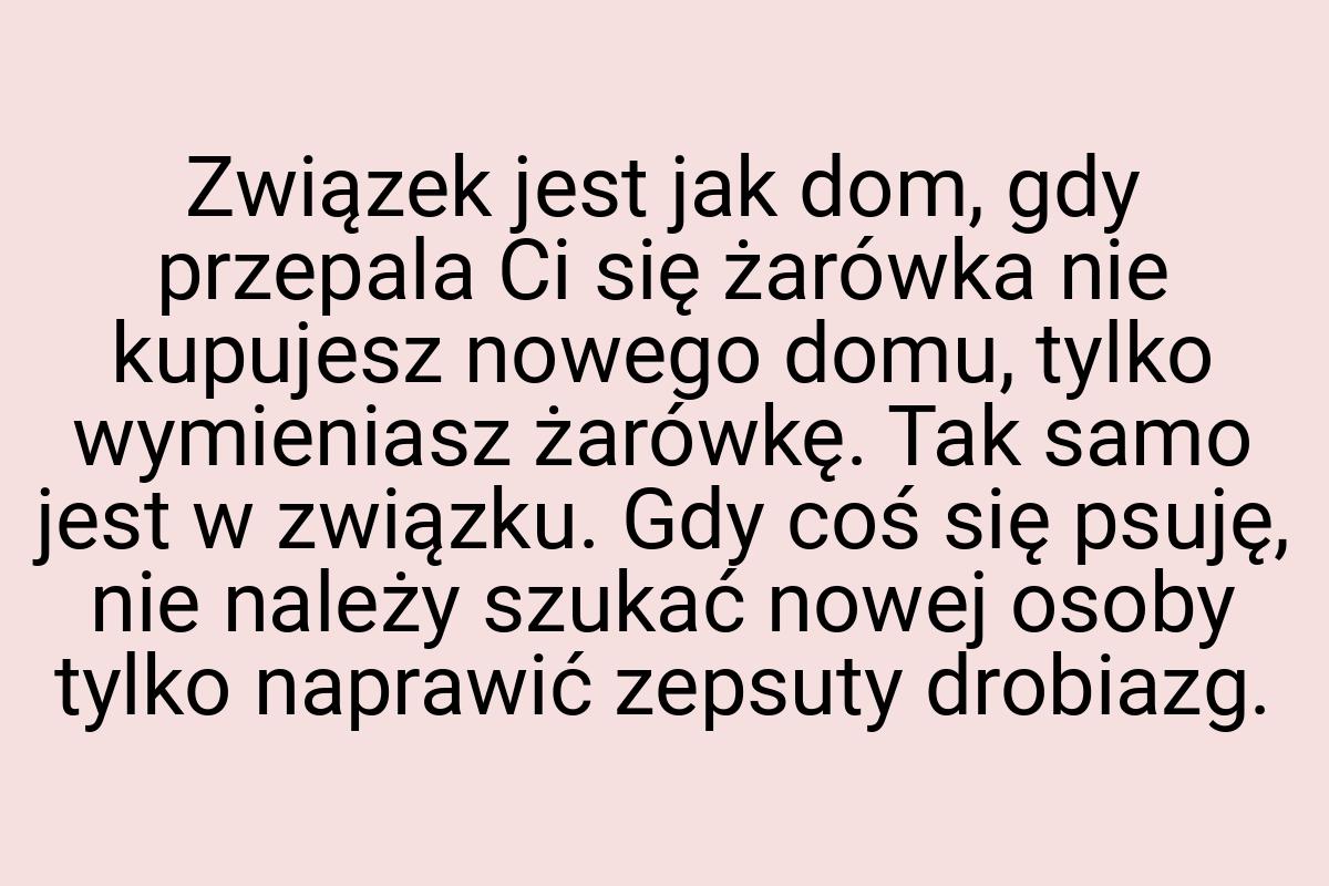 Związek jest jak dom, gdy przepala Ci się żarówka nie