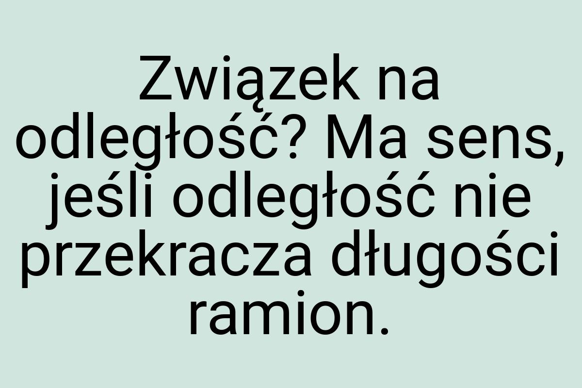 Związek na odległość? Ma sens, jeśli odległość nie