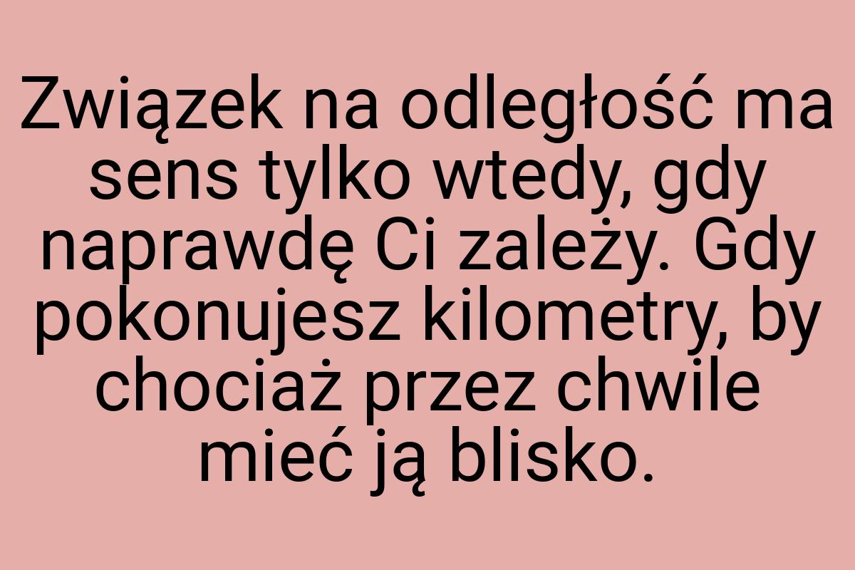 Związek na odległość ma sens tylko wtedy, gdy naprawdę Ci