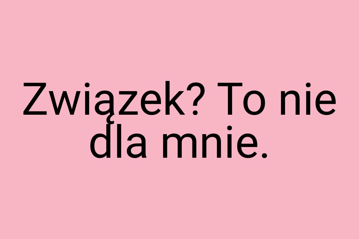 Związek? To nie dla mnie