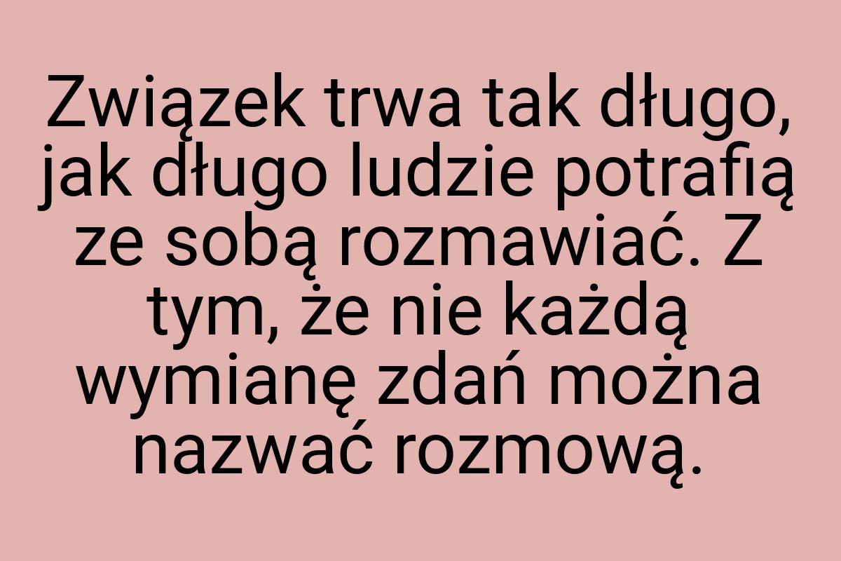 Związek trwa tak długo, jak długo ludzie potrafią ze sobą