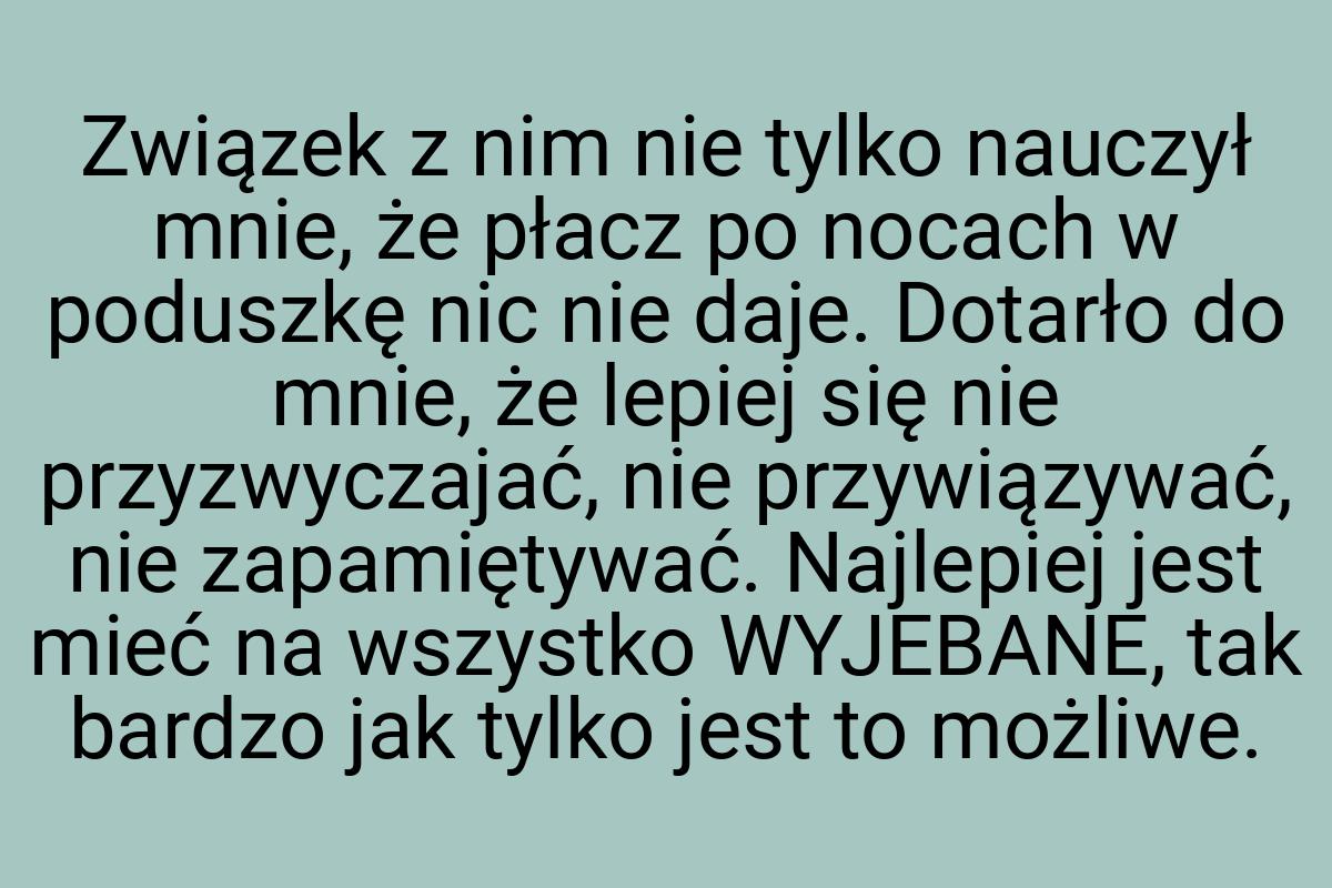 Związek z nim nie tylko nauczył mnie, że płacz po nocach w