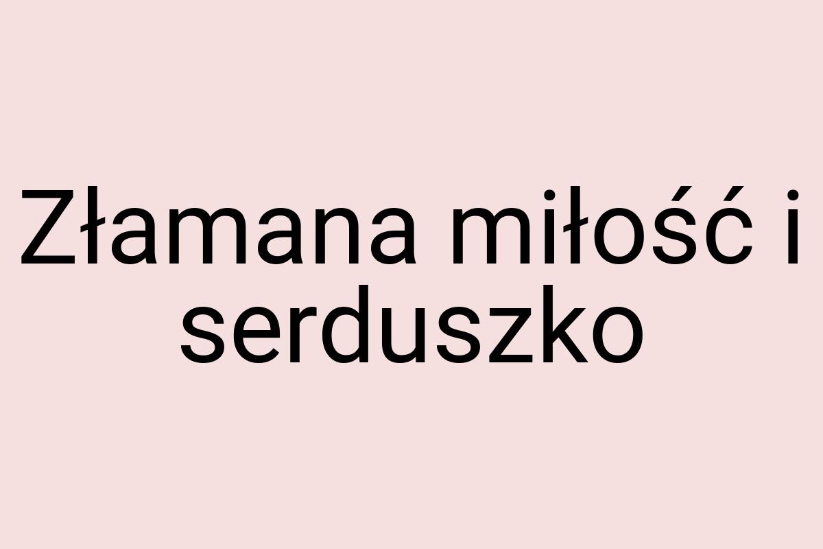 Złamana miłość i serduszko