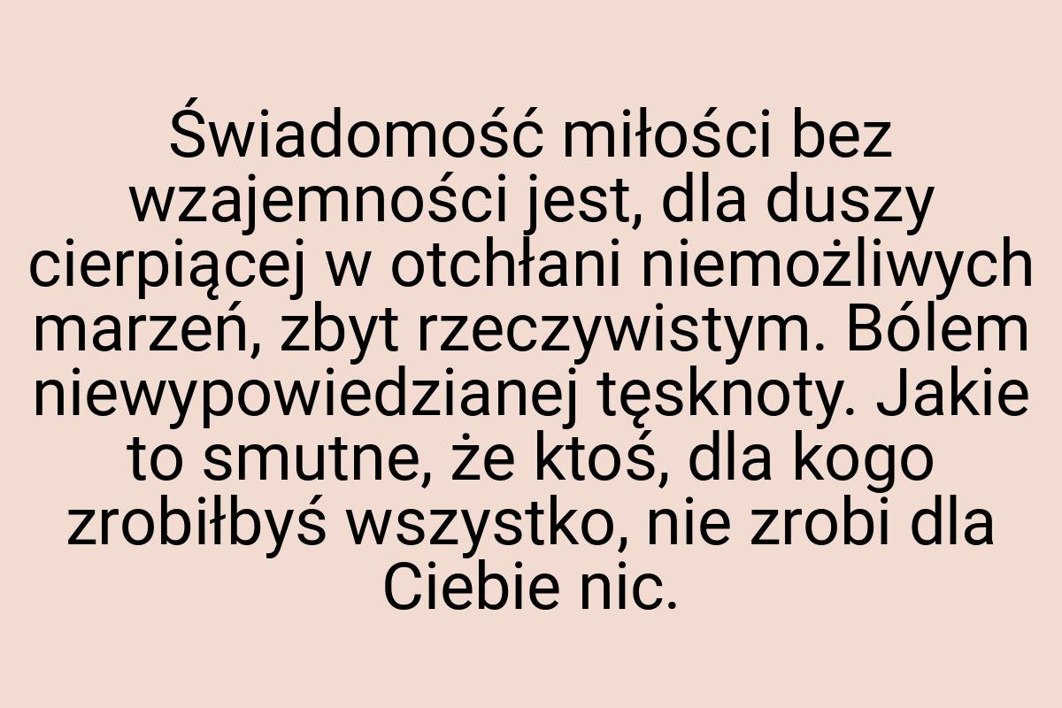 Świadomość miłości bez wzajemności jest, dla duszy