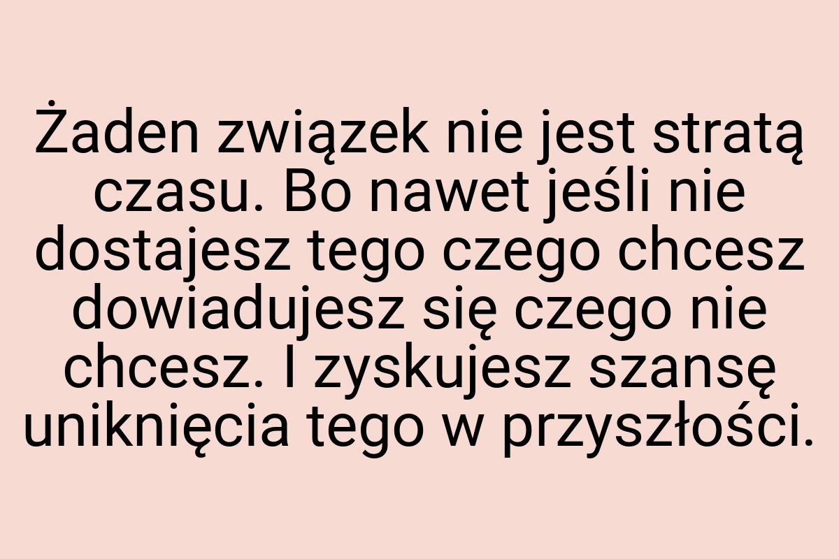 Żaden związek nie jest stratą czasu. Bo nawet jeśli nie