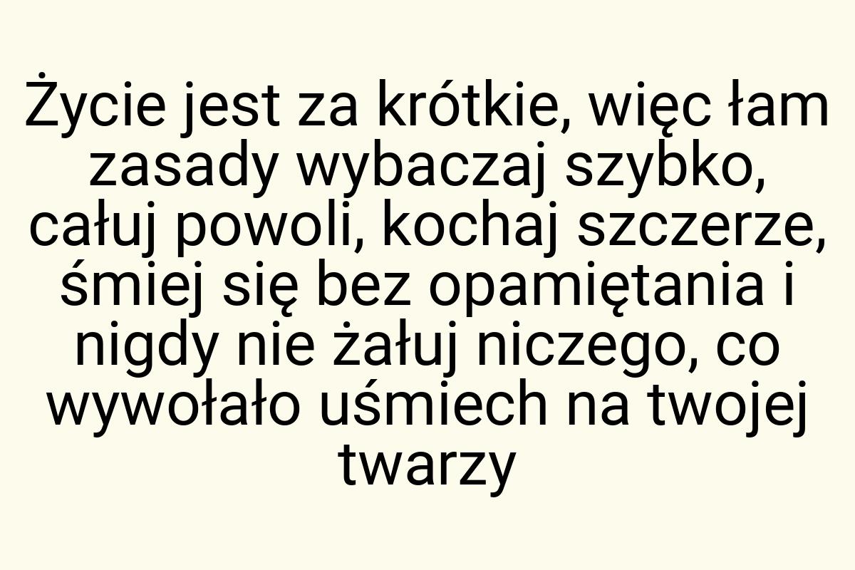 Życie jest za krótkie, więc łam zasady wybaczaj szybko