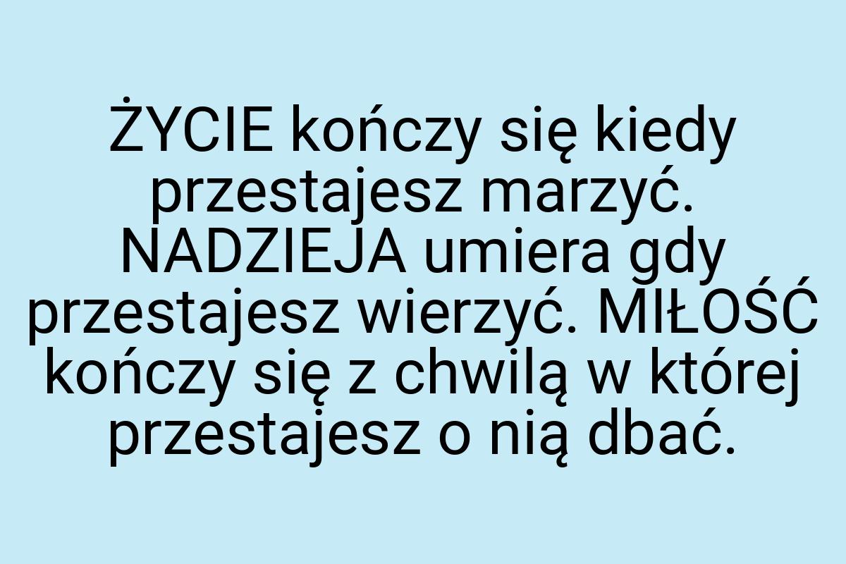 ŻYCIE kończy się kiedy przestajesz marzyć. NADZIEJA umiera