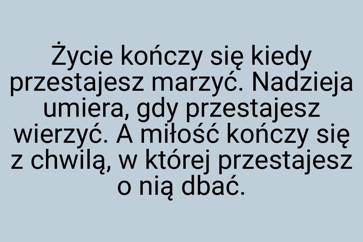 Życie kończy się kiedy przestajesz marzyć. Nadzieja umiera