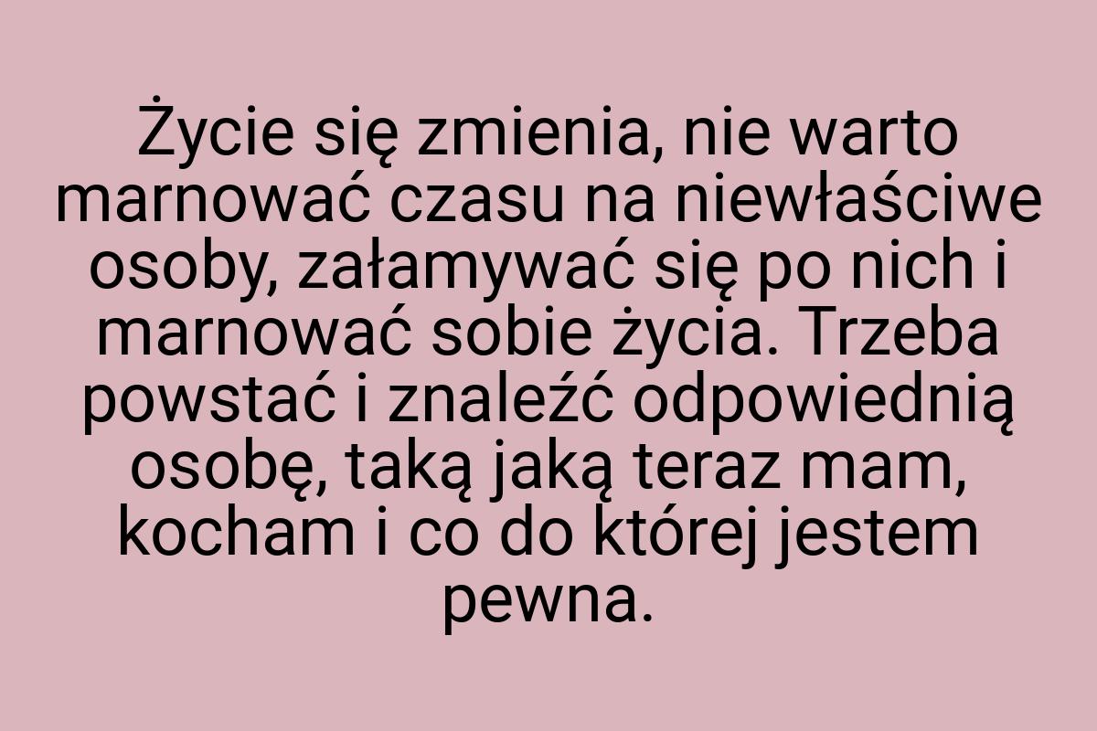 Życie się zmienia, nie warto marnować czasu na niewłaściwe