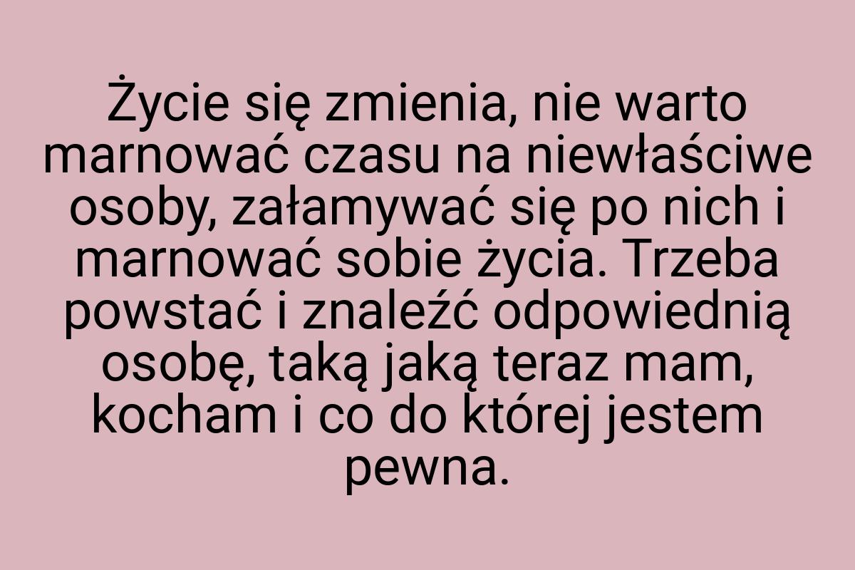 Życie się zmienia, nie warto marnować czasu na niewłaściwe