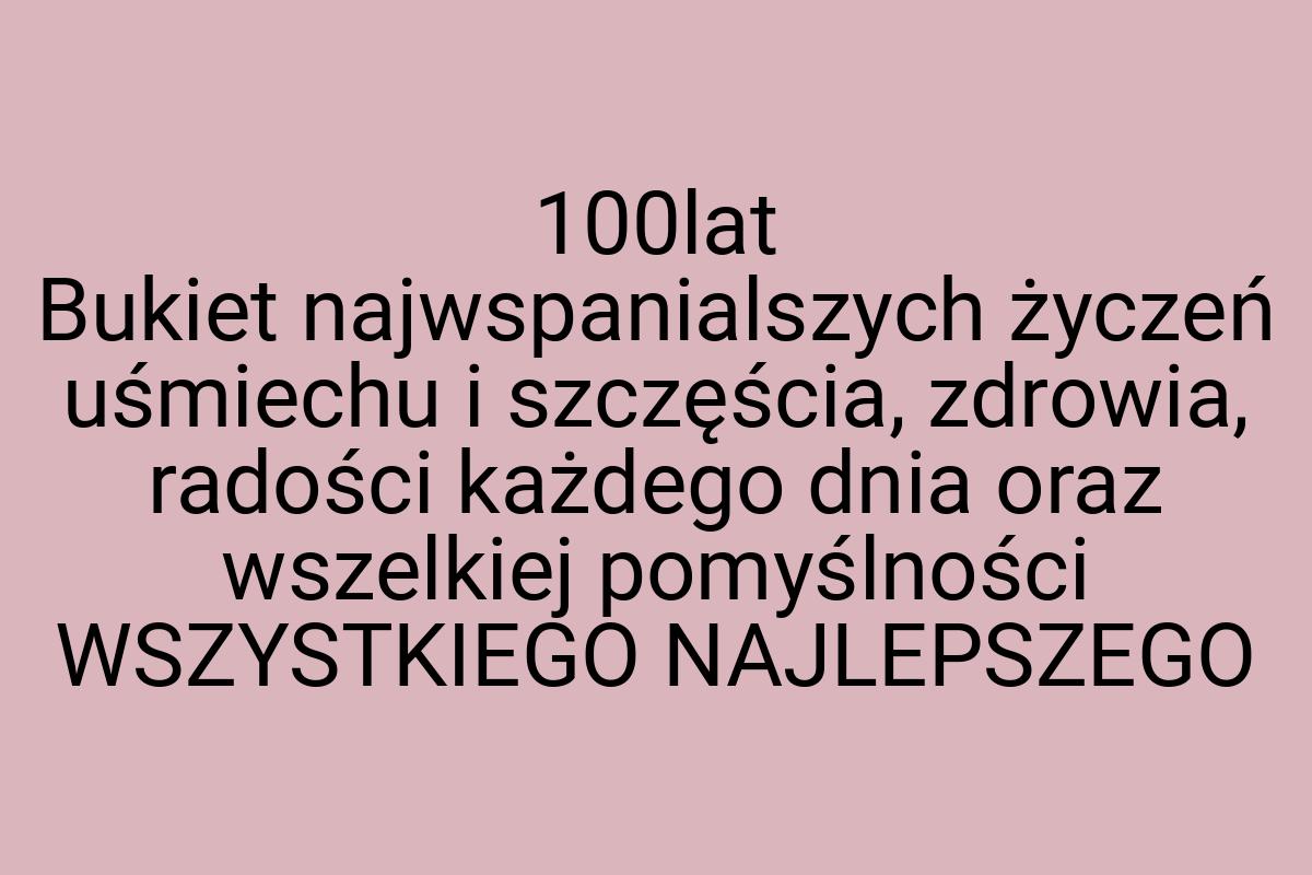 100lat Bukiet najwspanialszych życzeń uśmiechu i szczęścia