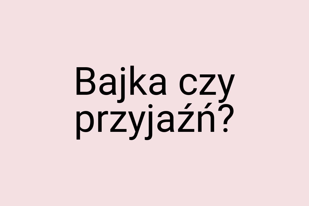 Bajka czy przyjaźń