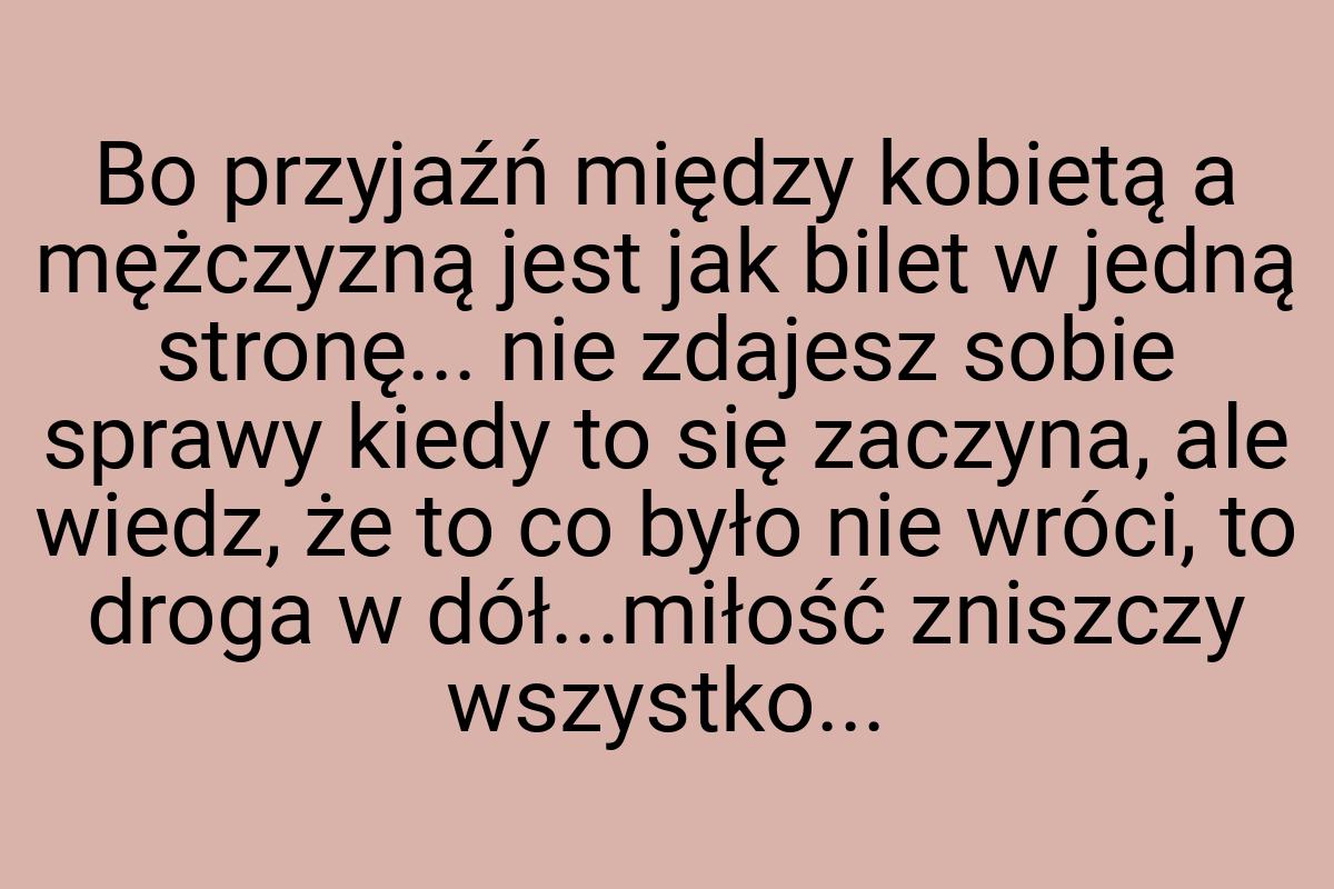 Bo przyjaźń między kobietą a mężczyzną jest jak bilet w