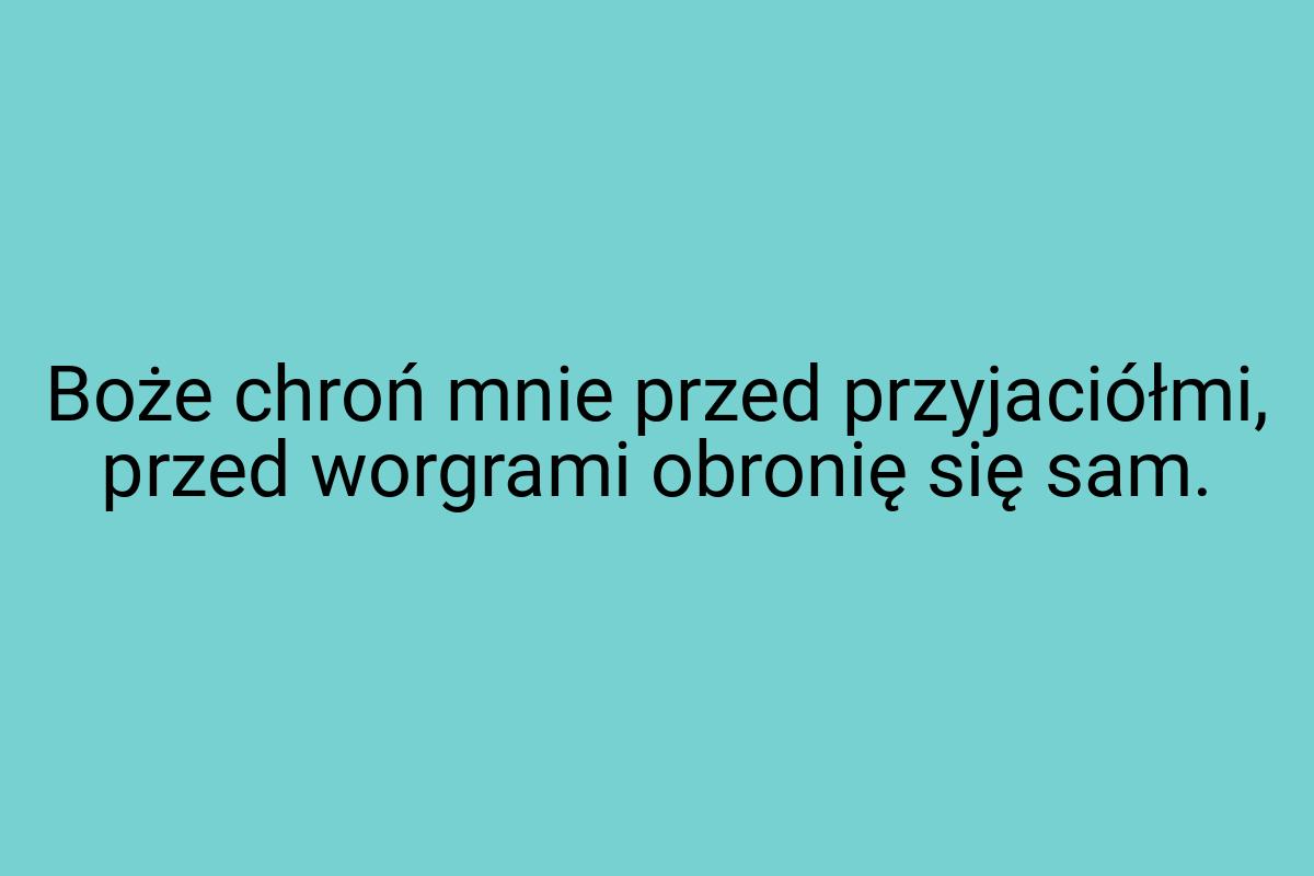 Boże chroń mnie przed przyjaciółmi, przed worgrami obronię