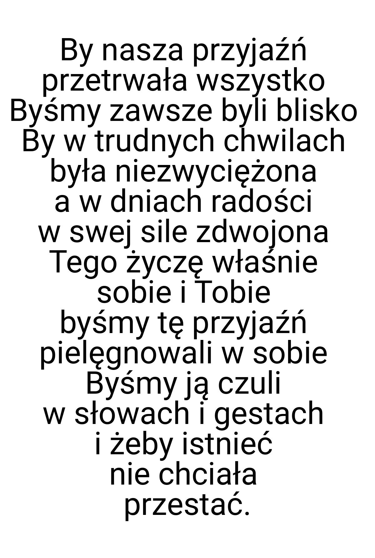 By nasza przyjaźń przetrwała wszystko Byśmy zawsze byli