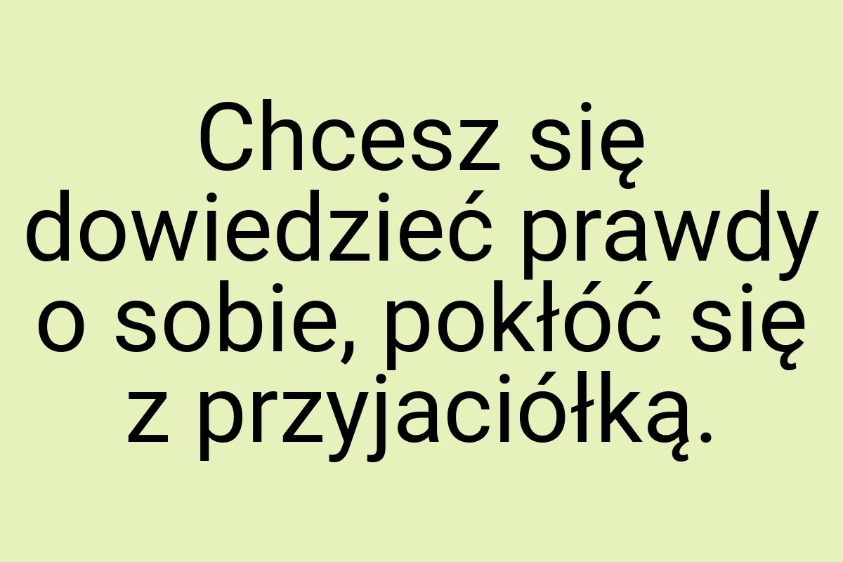 Chcesz się dowiedzieć prawdy o sobie, pokłóć się z