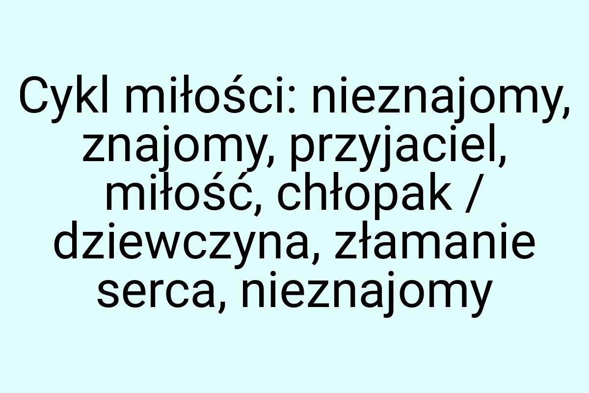 Cykl miłości: nieznajomy, znajomy, przyjaciel, miłość