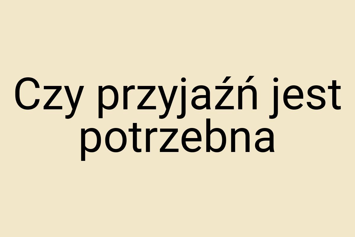 Czy przyjaźń jest potrzebna