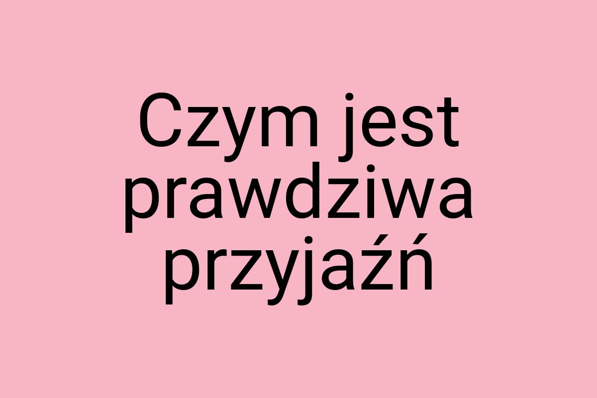 Czym jest prawdziwa przyjaźń