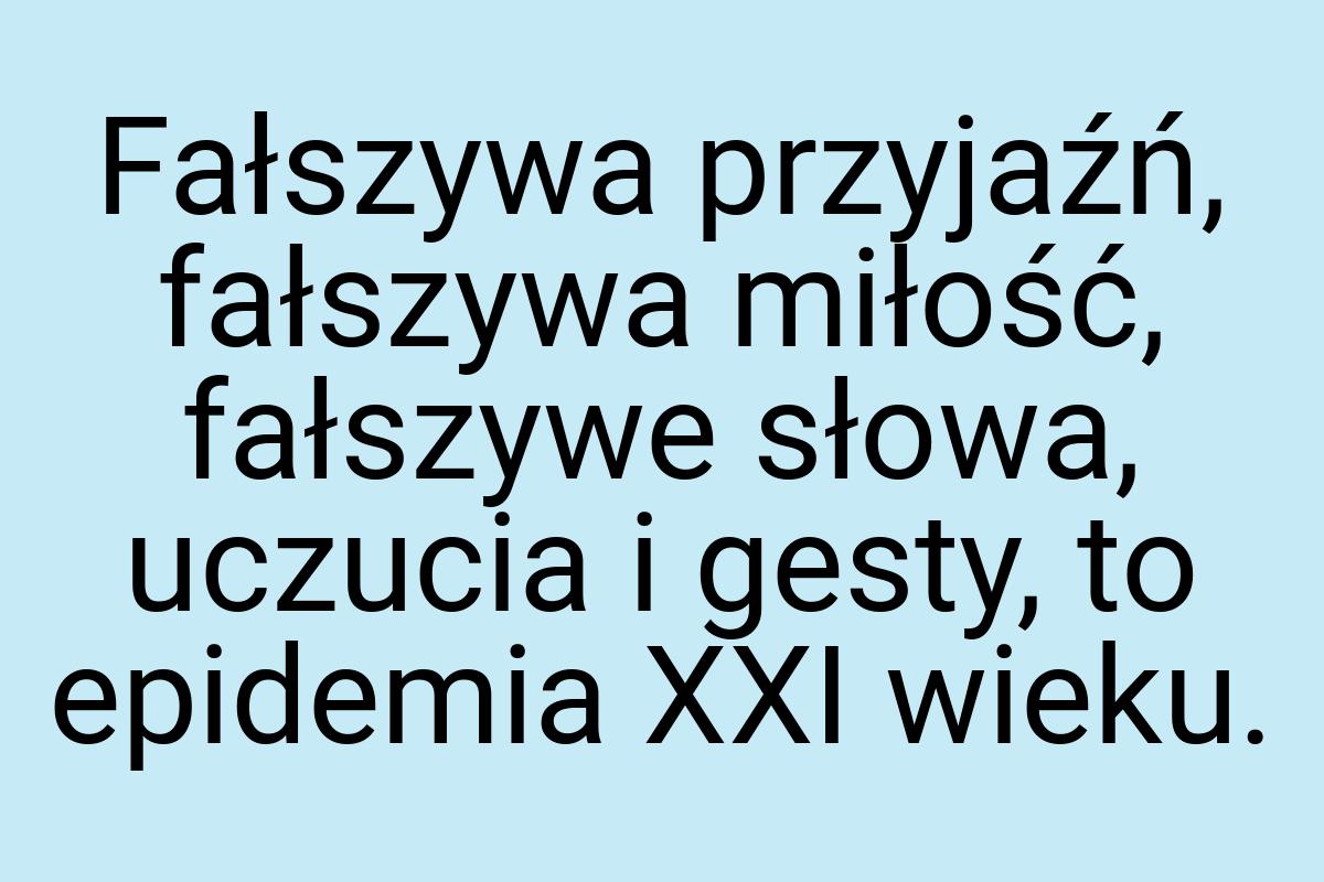 Fałszywa przyjaźń, fałszywa miłość, fałszywe słowa, uczucia