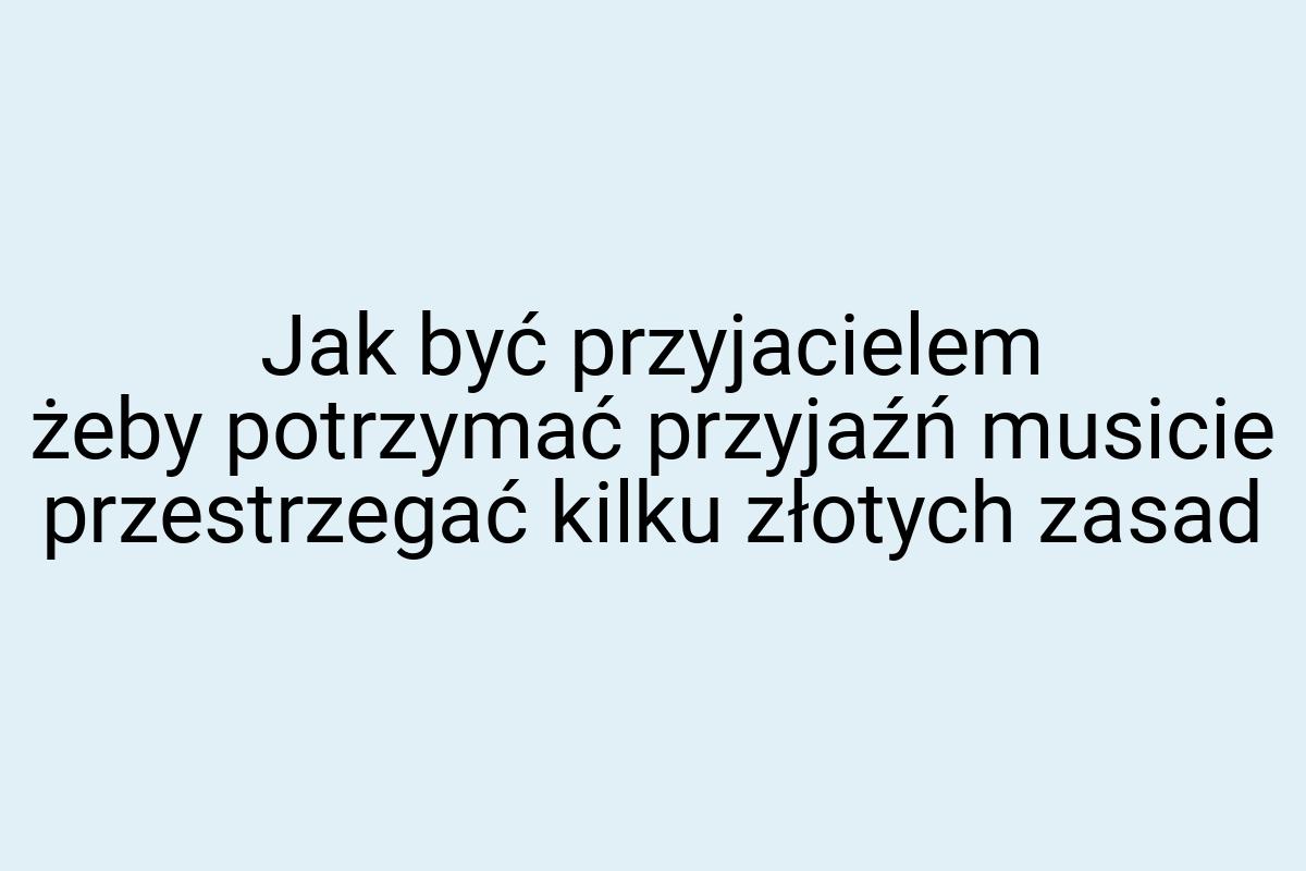 Jak być przyjacielem żeby potrzymać przyjaźń musicie