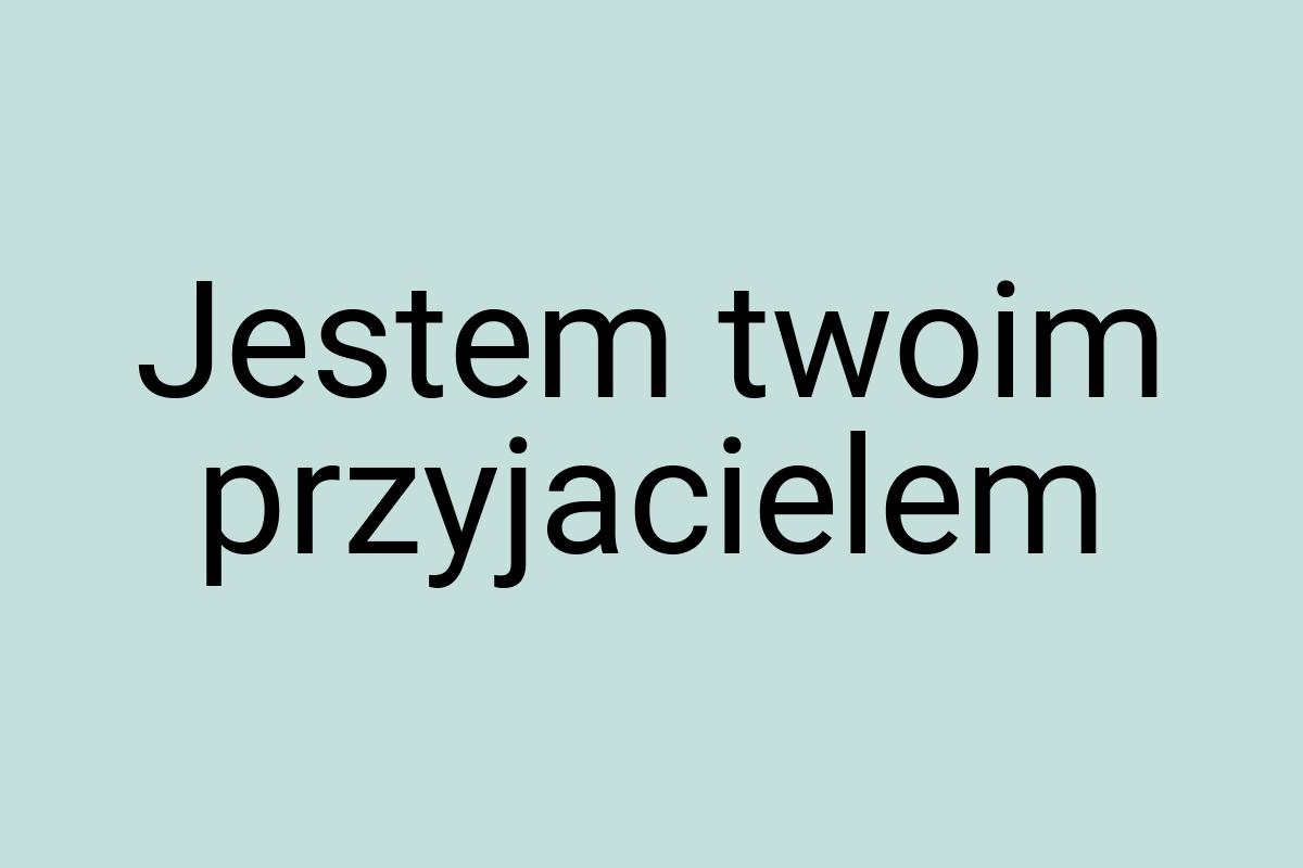 Jestem twoim przyjacielem