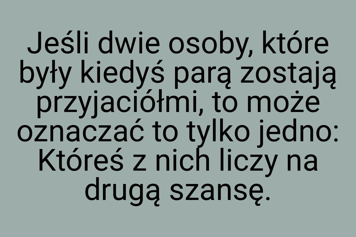 Jeśli dwie osoby, które były kiedyś parą zostają