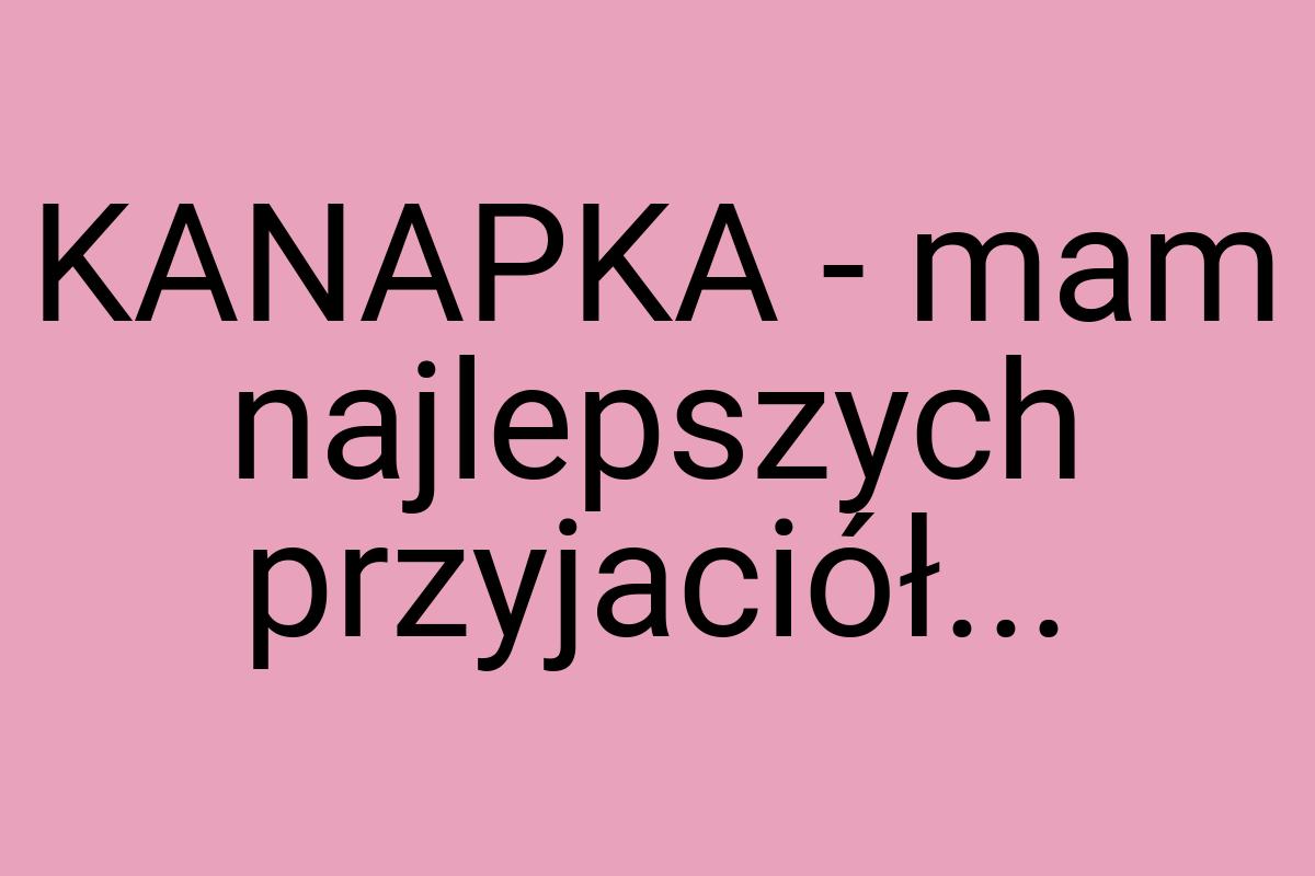 KANAPKA - mam najlepszych przyjaciół