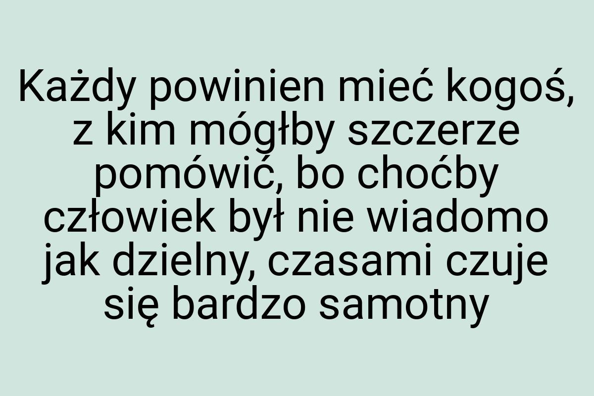 Każdy powinien mieć kogoś, z kim mógłby szczerze pomówić