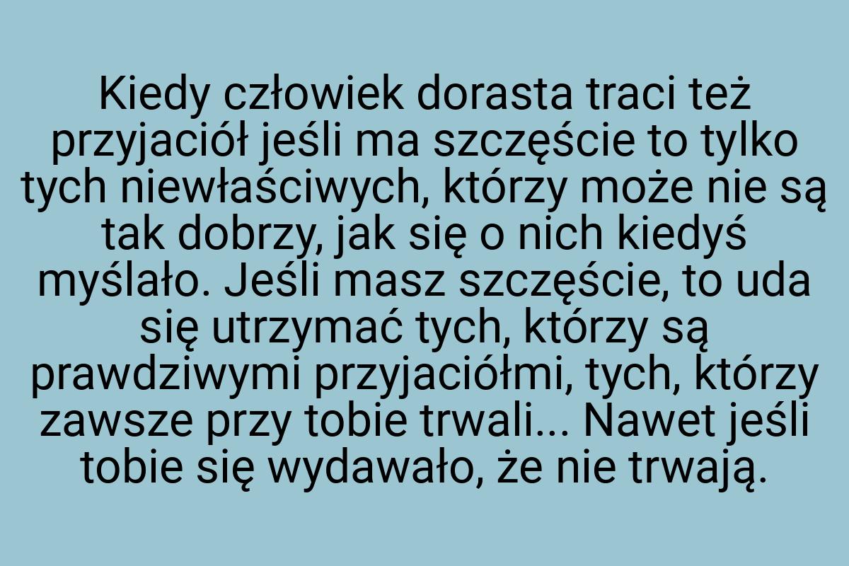 Kiedy człowiek dorasta traci też przyjaciół jeśli ma