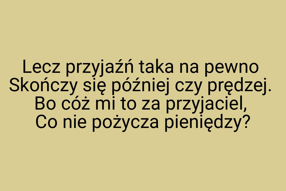 Lecz przyjaźń taka na pewno Skończy się później czy