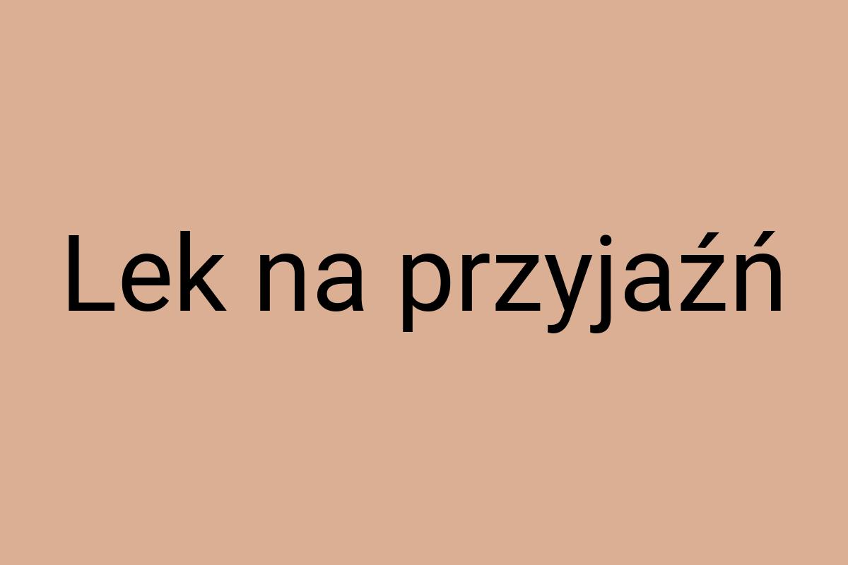 Lek na przyjaźń