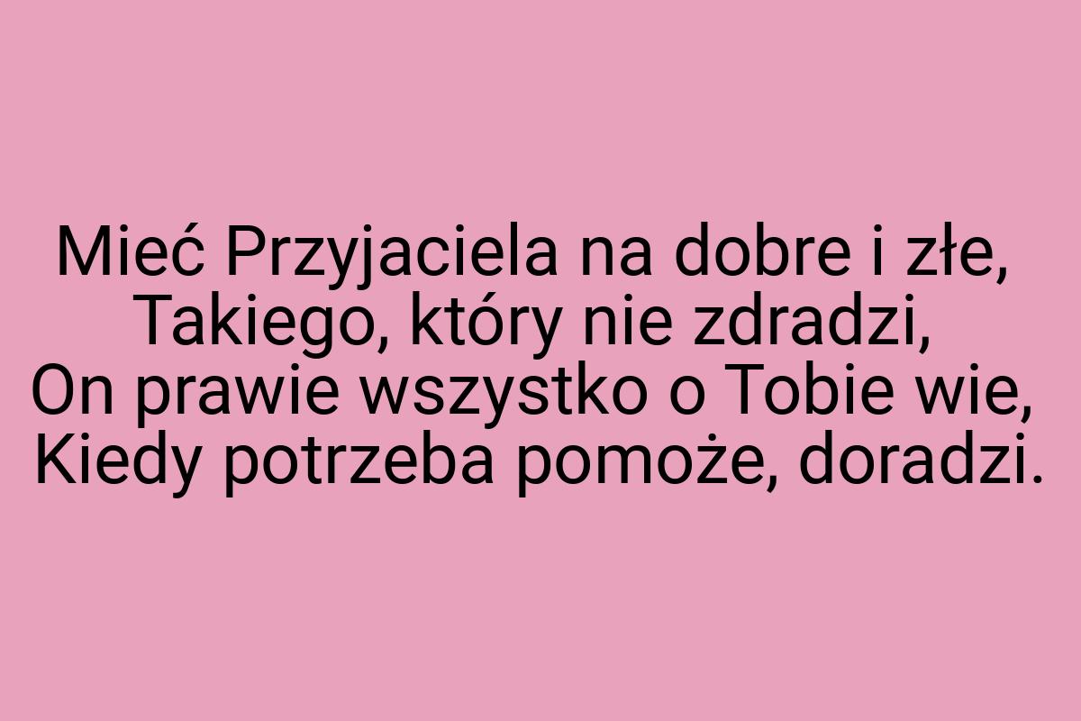 Mieć Przyjaciela na dobre i złe, Takiego, który nie