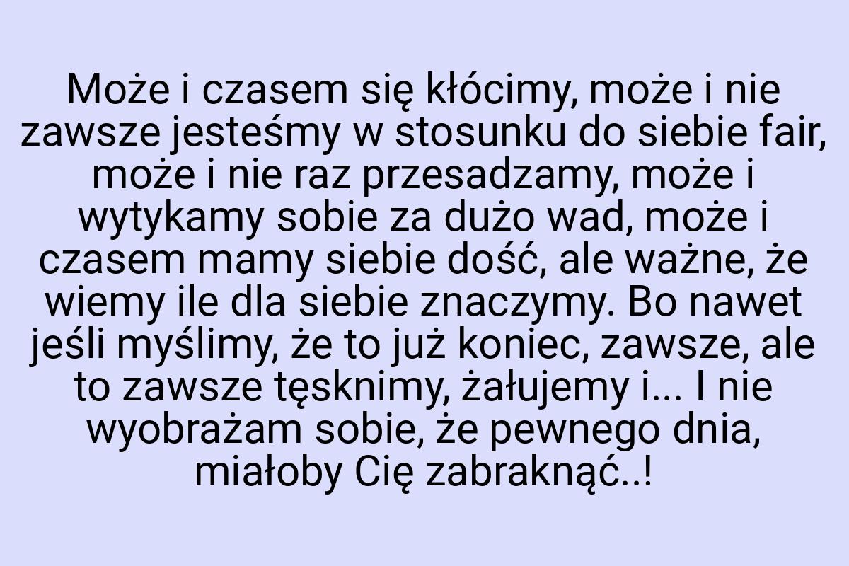 Może i czasem się kłócimy, może i nie zawsze jesteśmy w