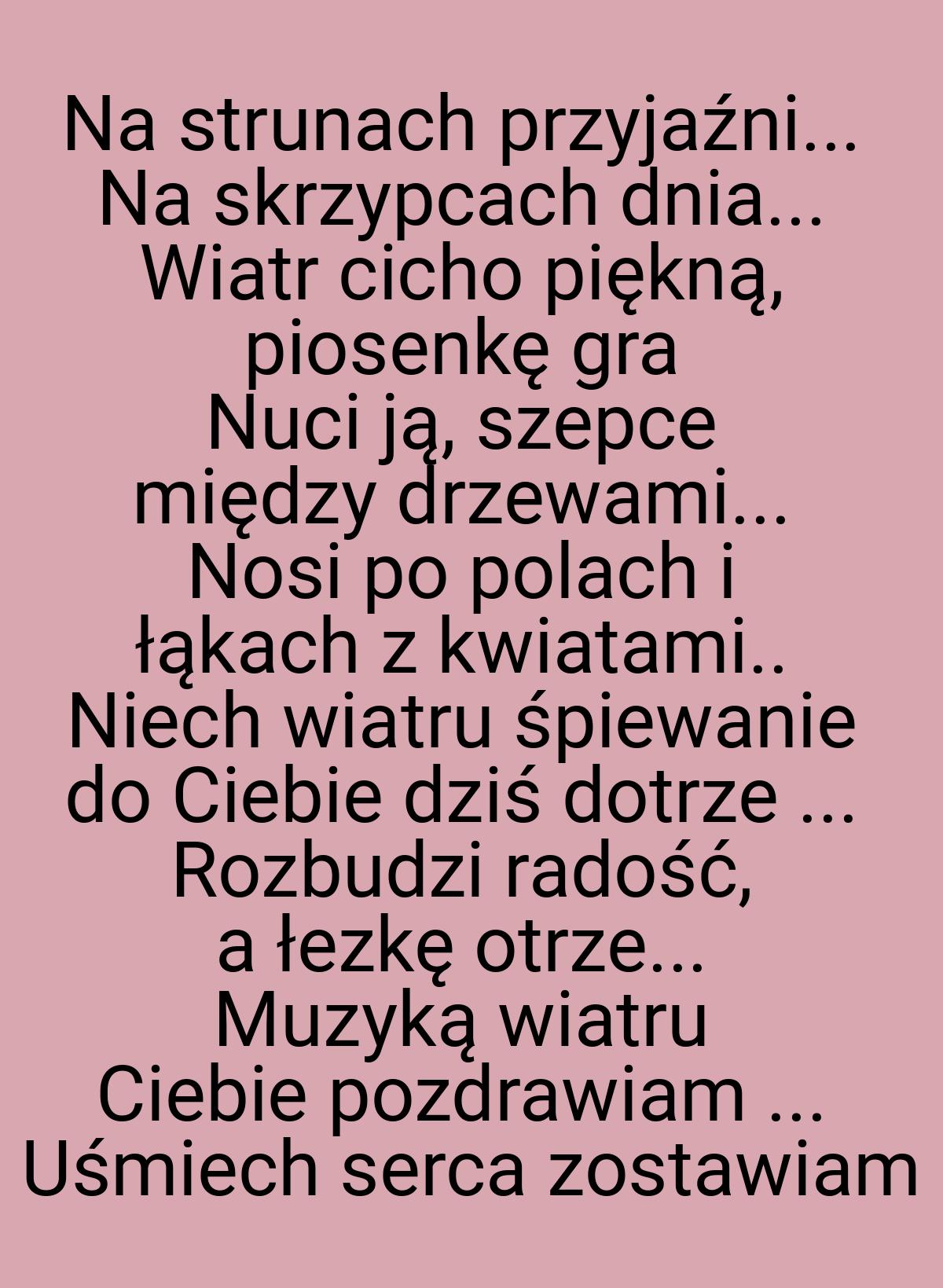 Na strunach przyjaźni... Na skrzypcach dnia... Wiatr cicho