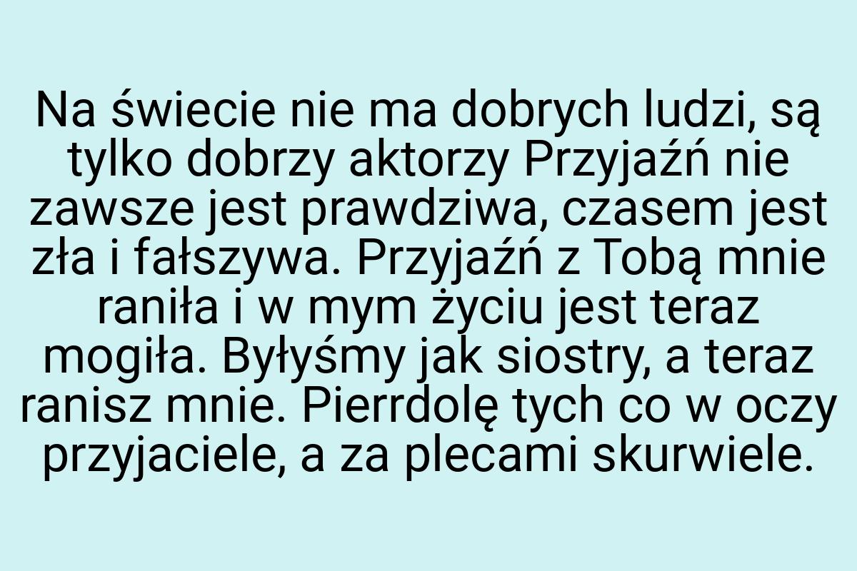 Na świecie nie ma dobrych ludzi, są tylko dobrzy aktorzy