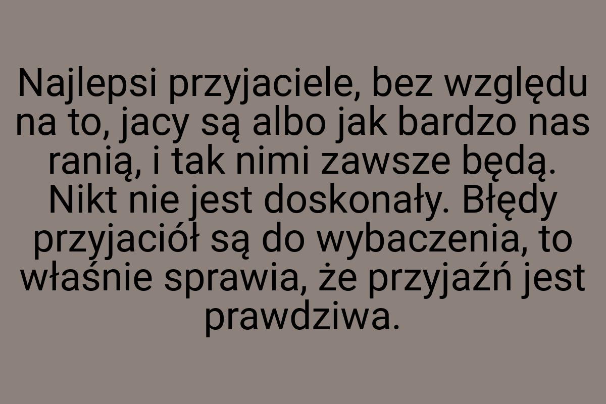 Najlepsi przyjaciele, bez względu na to, jacy są albo jak