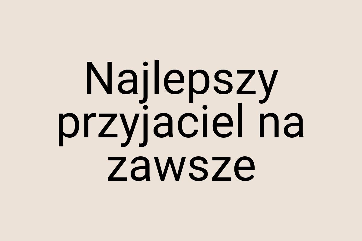 Najlepszy przyjaciel na zawsze