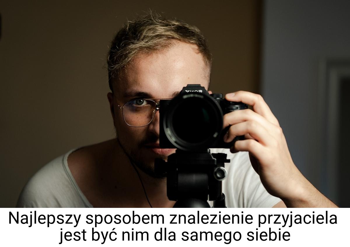 Najlepszy sposobem znalezienie przyjaciela jest być nim dla