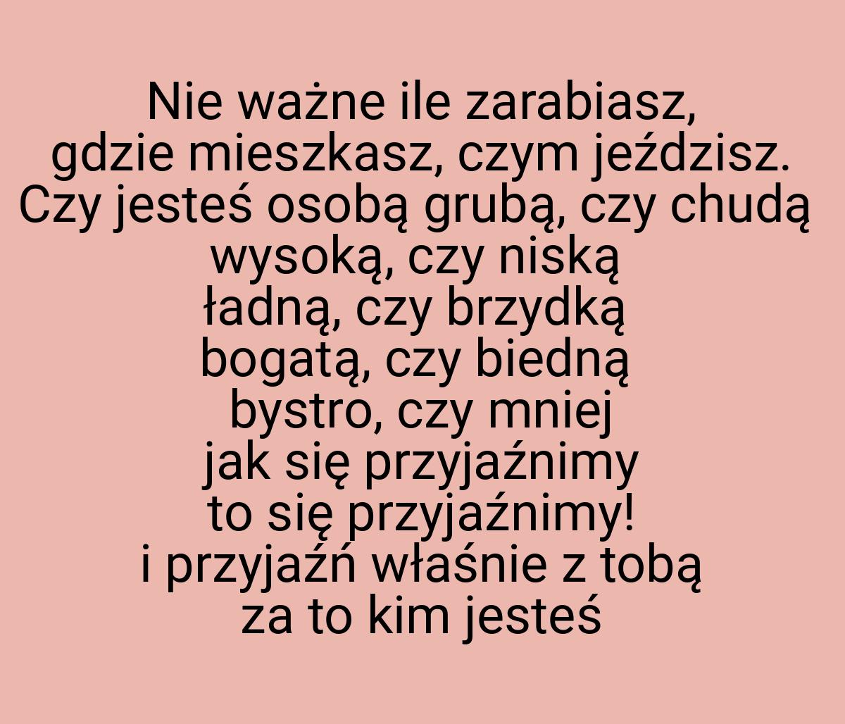 Nie ważne ile zarabiasz, gdzie mieszkasz, czym jeździsz