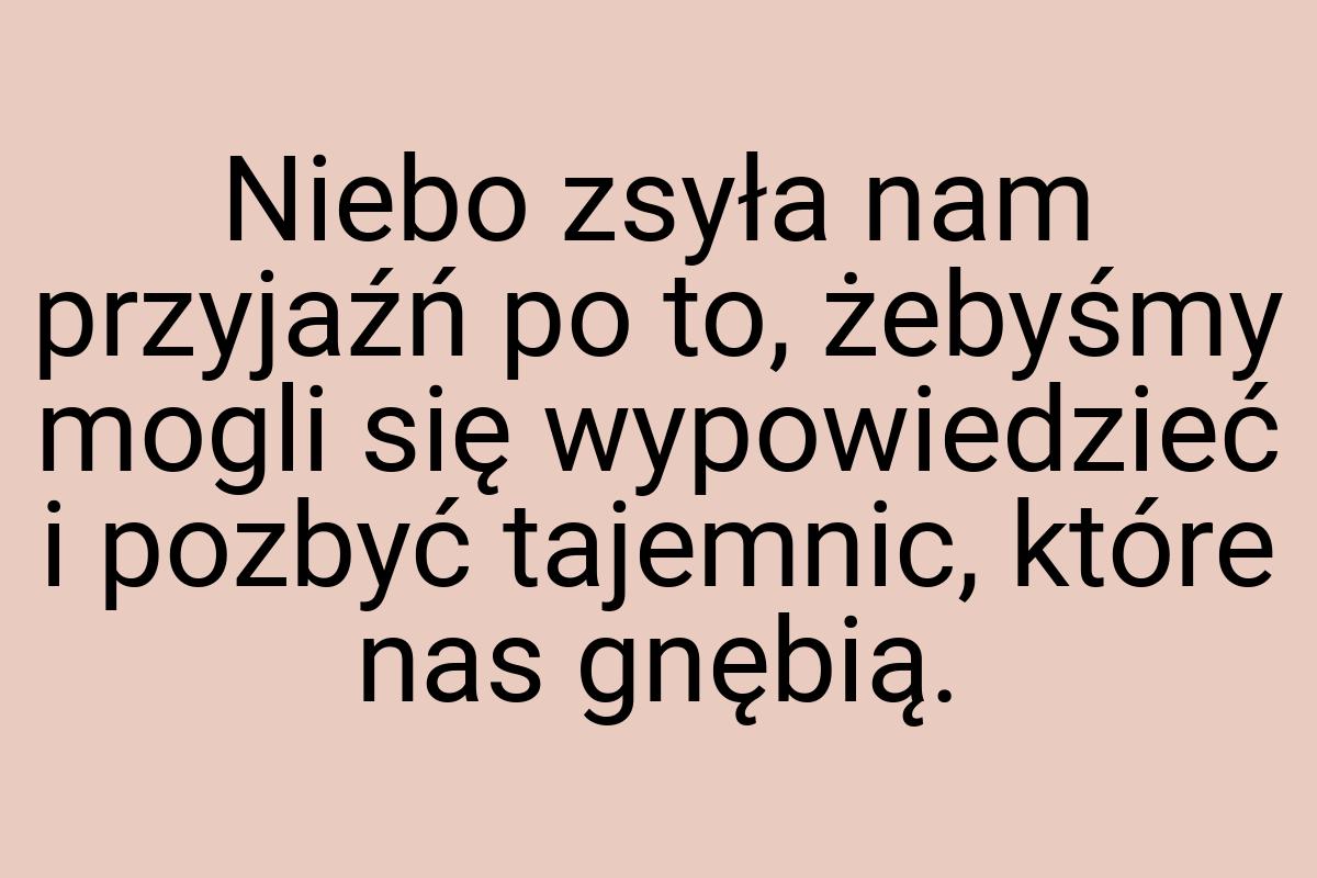 Niebo zsyła nam przyjaźń po to, żebyśmy mogli się