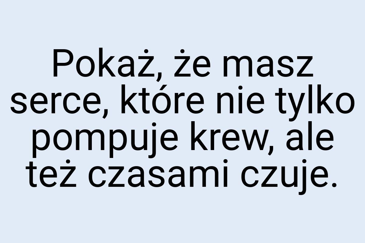 Pokaż, że masz serce, które nie tylko pompuje krew, ale też