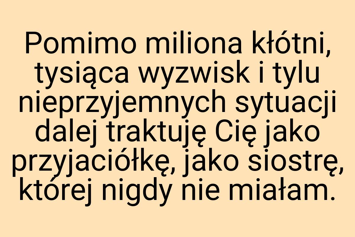 Pomimo miliona kłótni, tysiąca wyzwisk i tylu