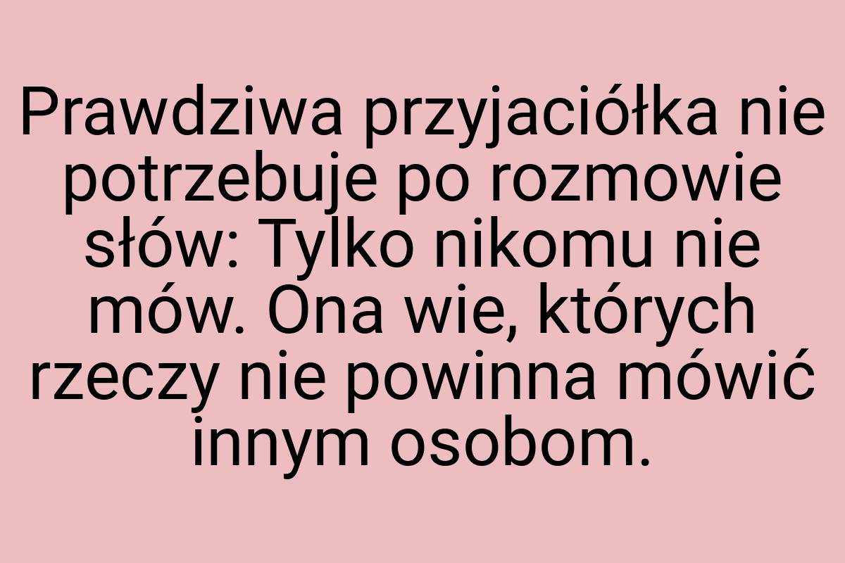 Prawdziwa przyjaciółka nie potrzebuje po rozmowie słów