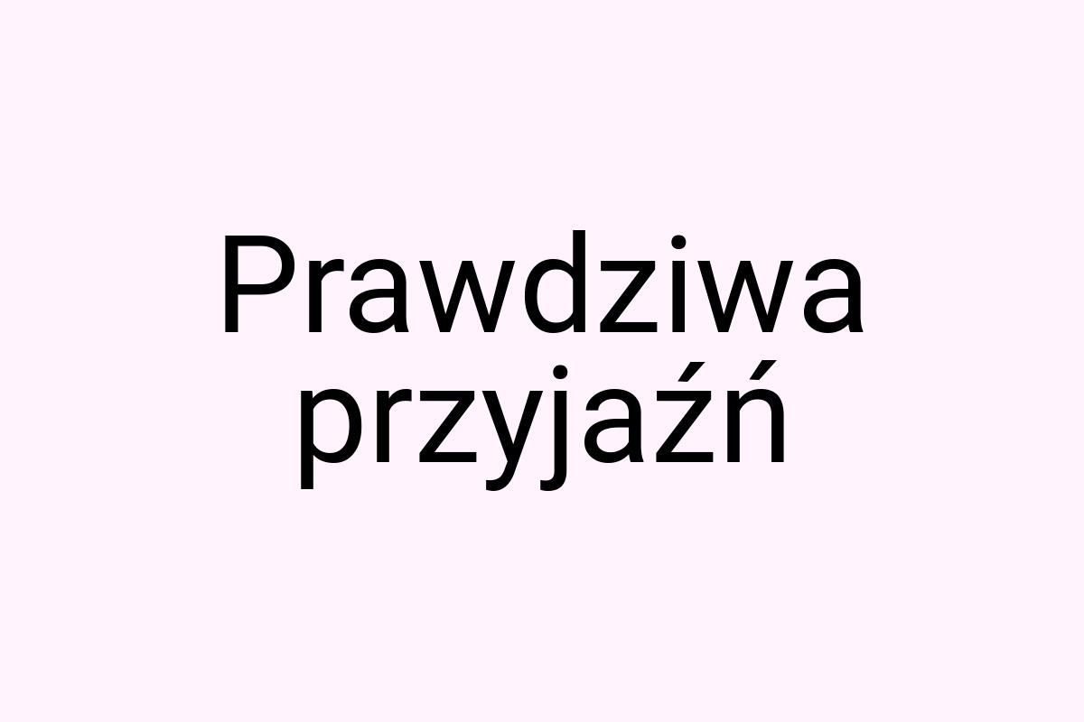 Prawdziwa przyjaźń