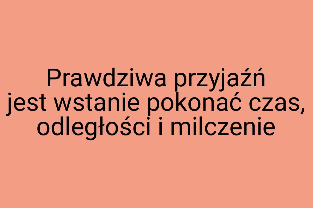 Prawdziwa przyjaźń jest wstanie pokonać czas, odległości i