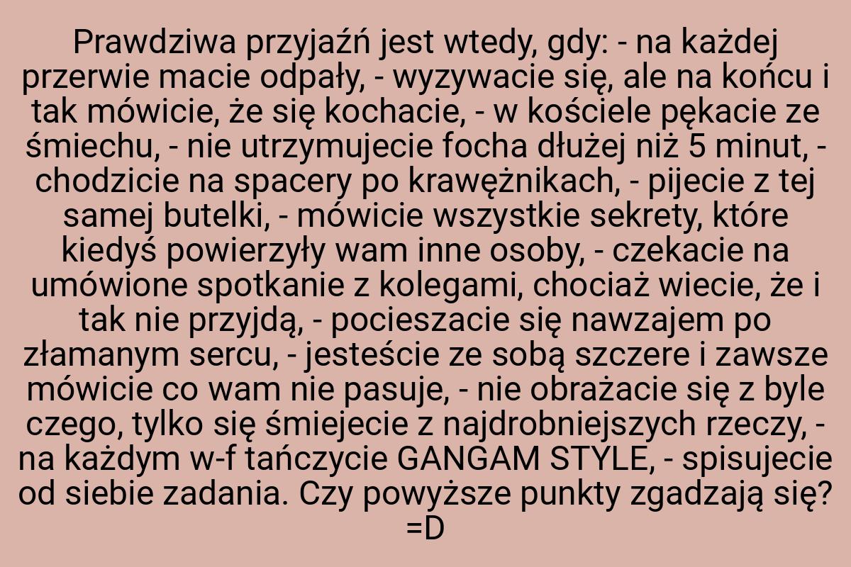 Prawdziwa przyjaźń jest wtedy, gdy: - na każdej przerwie